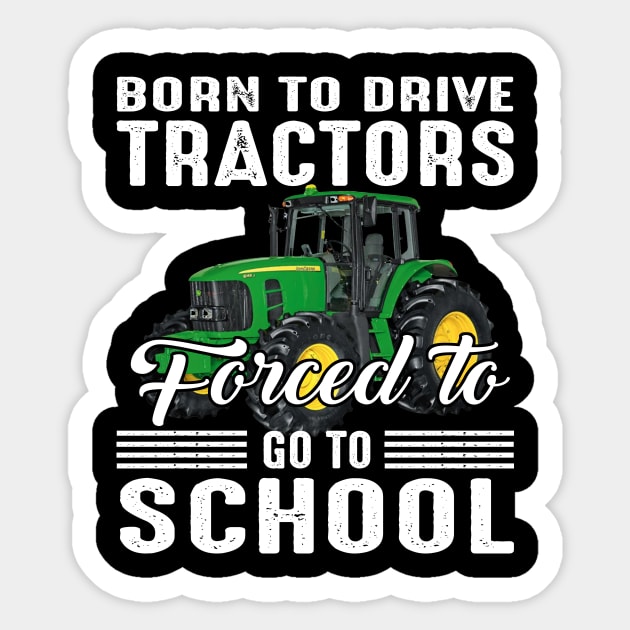 Born To Drive Tractors Forced To Go To School Sticker by Jenna Lyannion